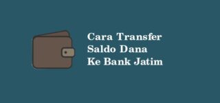 Cara Transfer DANA ke Bank Jatim, Syarat dan Biaya Admin